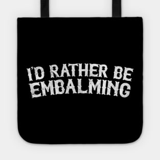 Id Rather Be Embalming Tote