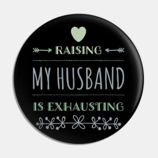 Raising My Husband Is Exhausting Pin