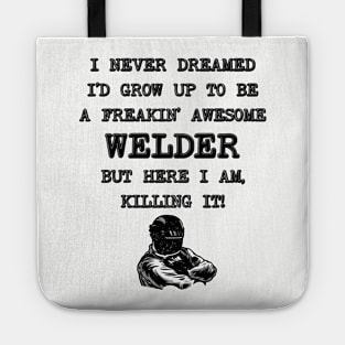 I Never Thought I'd Grow Up To Be a Welder - Funny Welding Tote