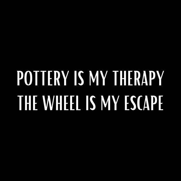 Pottery is My Therapy the Wheel is My Escape by ReflectionEternal