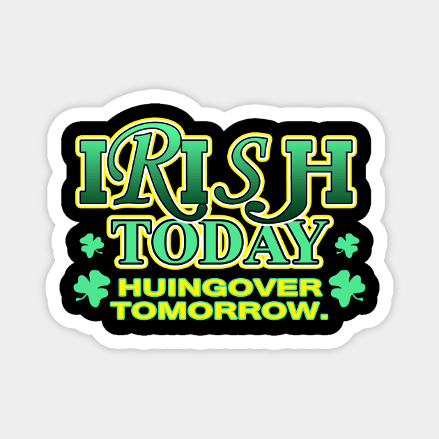 Irish Today Huingover Tomorrow | Irish Joke Magnet by Bersama Star