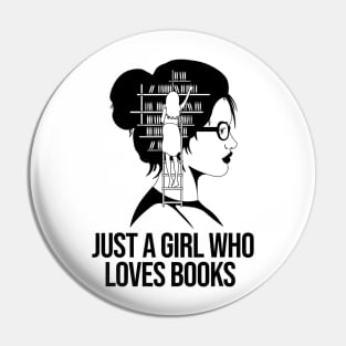 Just a Girl who loves Books Book Lover Book Nerd Librarian Pin