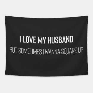 I Love My Husband But Sometimes I Wanna Square Up Tapestry