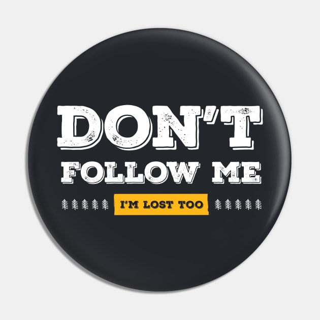 Don't follow me, I'm lost too (White & Yellow Design) Pin by Optimix