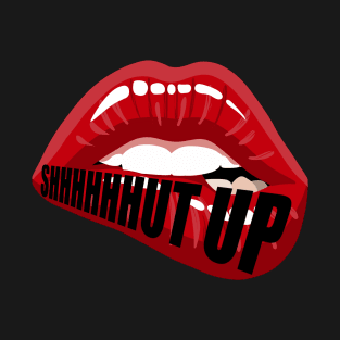 SHUT UP T-Shirt