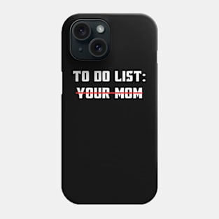 To Do List Your Mom Funny Sarcastic Saying For Men And Boys Phone Case