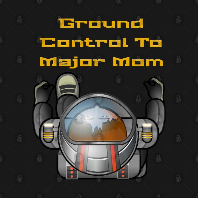 Ground Control To Major Mom, Space Mom, Woman Astronaut, boy t-shirts, Mom stickers by Style Conscious