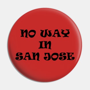 No Way In San Jose Pin