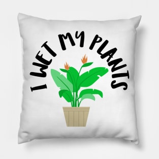 I wet my plants Pillow