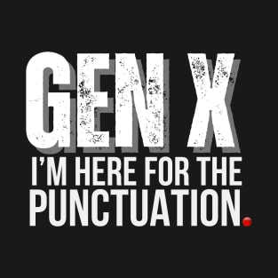 GEN X I'm Here for the Punctuation T-Shirt