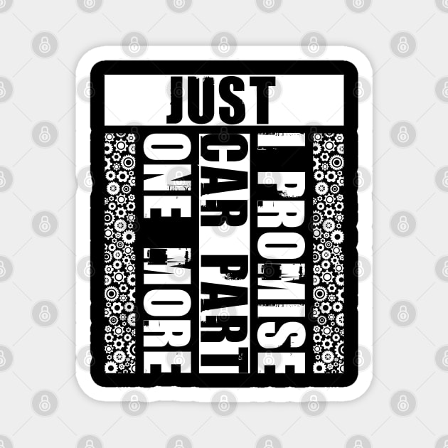 Just One More Car Part I Promise - Funny Car Enthusiast Magnet by Tesszero