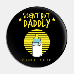 silent but daddly since 2018 Pin