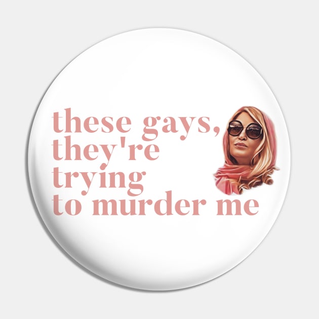 These Gays, They're Trying To Murder Me - Tanya White Lotus Pin by Live Together