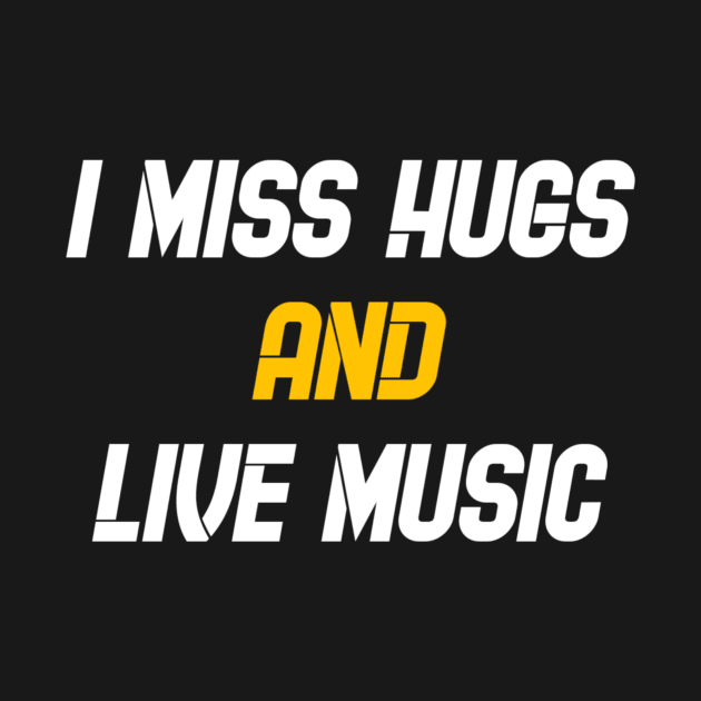 I miss hugs and live music by Dexter