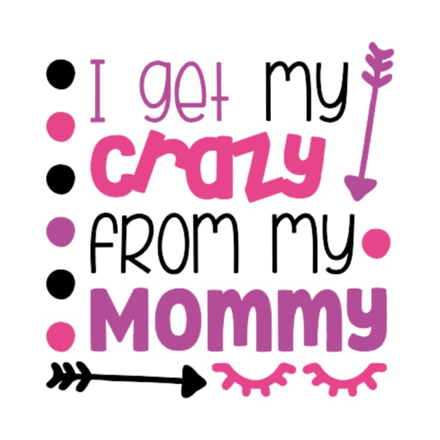 I get my crazy from my mommy by Jifty