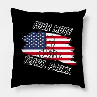 Joe Biden Us Flag Funny Quote Saying - Four More Years Pause T-Shirt Pillow