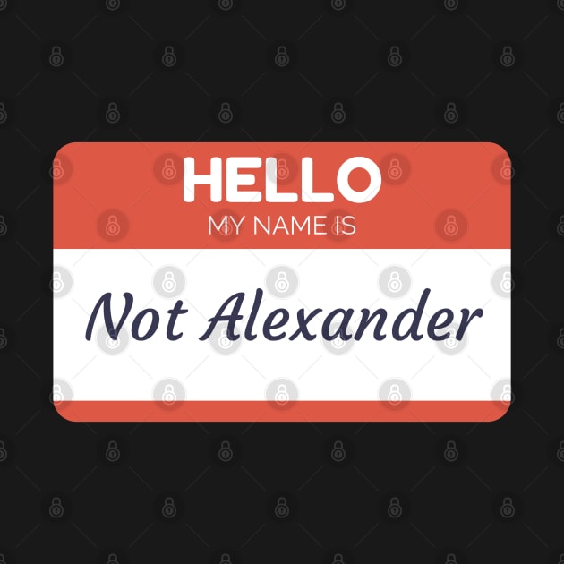 Funny name shirts funny gift ideas hello my name is Not Alexander by giftideas
