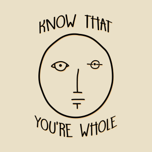 Know That You're Whole T-Shirt