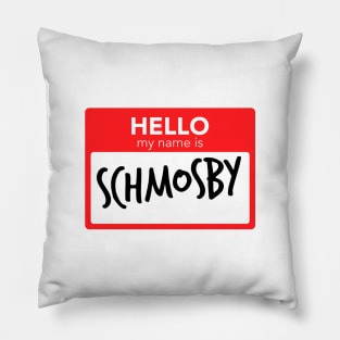 Hello My Name Is Schmosby Pillow