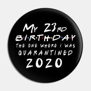 Quarantine 23rd Birthday 2020 The one here I was Quarantined Pin