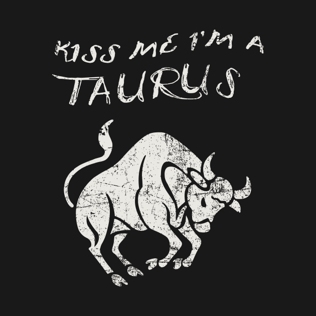 Kiss Me I'm a TAURUS Western Zodiac Astrology by ClothedCircuit