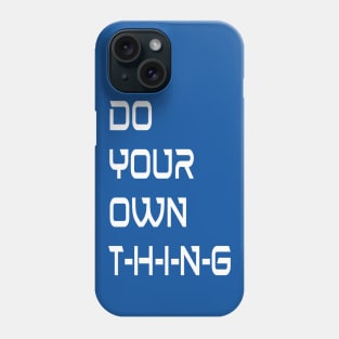 Independent Creatives Do Your Own Thing Phone Case