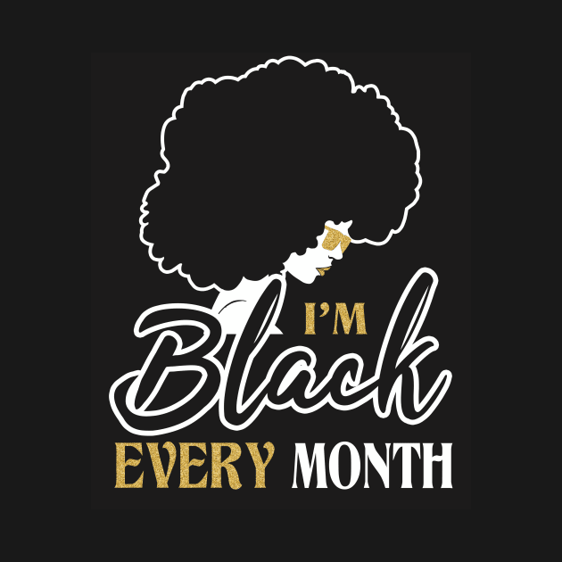 I'm black every month by ozalshirts