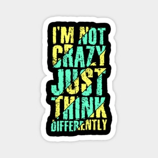 I'm Not Crazy Just Think Differently Magnet