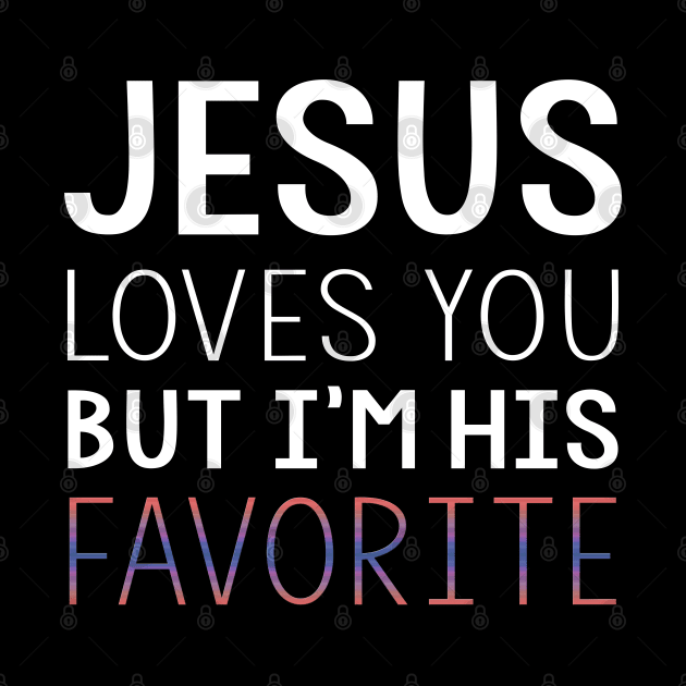 Jesus Loves You But I'm His Favorite Funny Christian T-shirt by Trendo