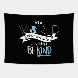 In a world where you can be anything be kind Tapestry