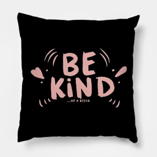 Be Kind Of A Bitch Funny Sarcastic Quote Pillow