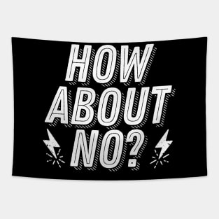 Rejection Humor - How About No? - Not Interested Funny Joke Saying Tapestry