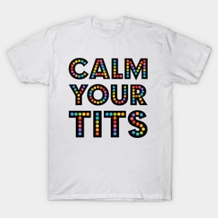 CALM YOUR TITTIES T-SHIRT — goesslie