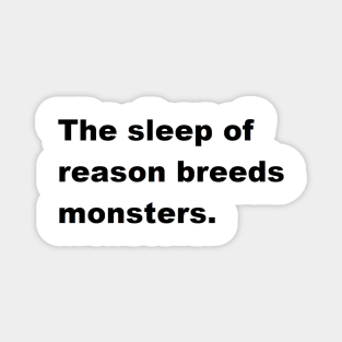 The sleep of reason breeds monsters Magnet