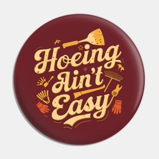Hoeing Ain't Easy | Gardening Pin