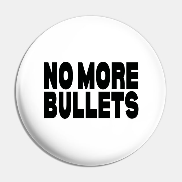 No more bullets Pin by Evergreen Tee