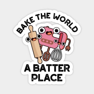 Bake The World A Batter Place Cute Baking Pun Magnet