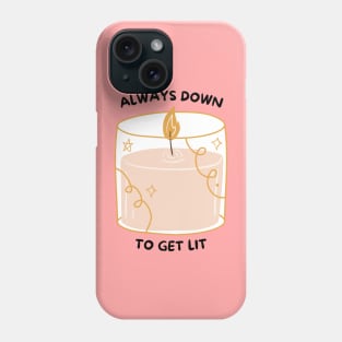 Always Down to Get Lit Pink Phone Case