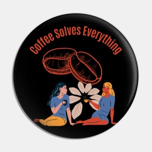 Coffee Solves Everything Pin