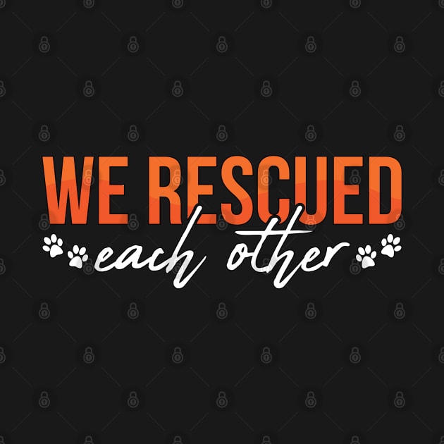 Animal Rescue We Rescued Each Adopt Animal Rescuer by T-Shirt.CONCEPTS