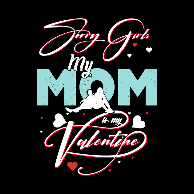 Sorry Girls my mom Is My Valentine by Giftyshoop