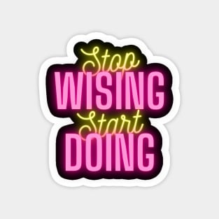 stop wishing start doing Magnet