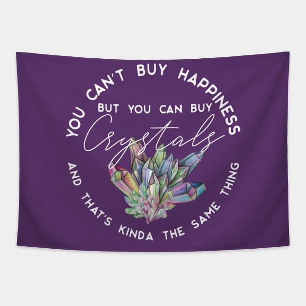 You can't buy happiness but you can buy crystals and that's kinda the same thing Tapestry by uncommontee