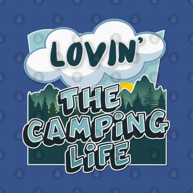 Lovin' The Camping Life - Typographic Outdoors Lover Gift by DankFutura