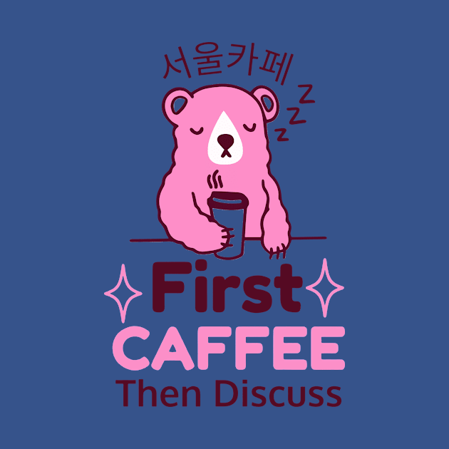 First Coffee Then Discuss Bear  gift by Conal Eriksen