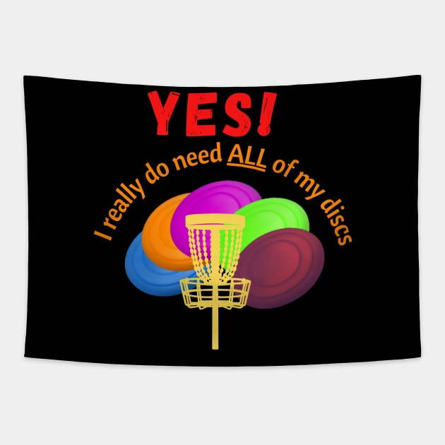 Disc Golf - yes I really do need ALL of my discs - Disc golfer gift Tapestry by DigillusionStudio