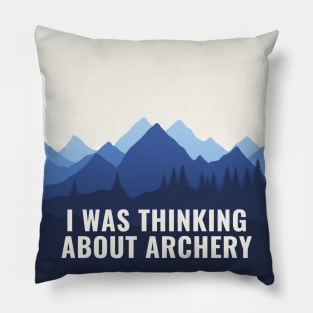 I Was Thinking About Archery Pillow