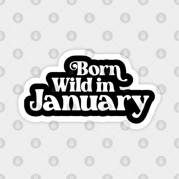 Born Wild in January (2) - Birth Month - Birthday Gift Magnet by Vector-Artist