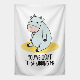 You've Goat To Be Kidding Me Cute Goat Pun Tapestry