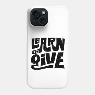 Learn to Give Phone Case